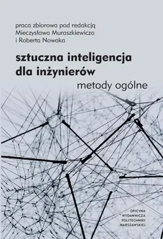 Sztuczna inteligencja dla inżynierów. Metody ogólne - Mieczysław Muraszkiewicz, Robert Nowak