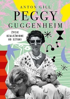 Peggy Guggenheim Życie uzależnione od sztuki - Outlet - Anton Gill
