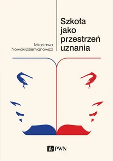 Szkoła jako przestrzeń uznania - Mirosława Nowak-Dziemianowicz