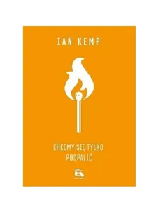 Chcemy się tylko podpalić - Ian Kemp