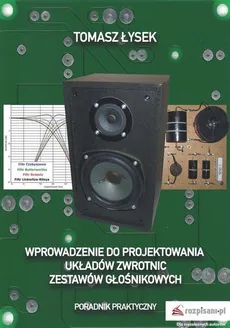 Wprowadzenie do projektowania układów zwrotnic zestawów głośnikowych - Outlet - Tomasz Łysek