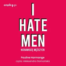 I hate men. Nienawidzę mężczyzn - Pauline Harmange