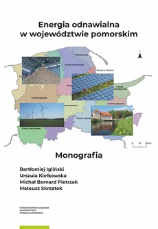 Energia odnawialna w województwie pomorskim - Bartłomiej Igliński, Urszula Kiełkowska, Michał Pietrzak, Mateusz Skrzatek