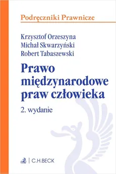 Prawo międzynarodowe praw człowieka - Krzysztof Orzeszyna, Skwarzyński  Michał, Robert Tabaszewski