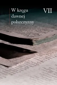 W kręgu dawnej polszczyzny VII - Ewa Horyń, Maciej Mączyński, Ewa Zmuda