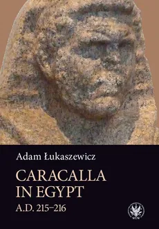 Caracalla in Egypt (A.D. 215–216) - Adam Łukaszewicz