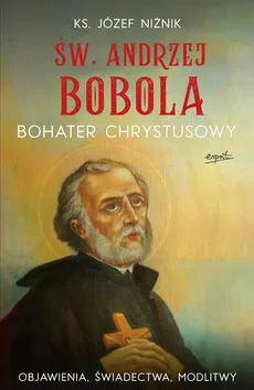 Św. Andrzej Bobola bohater Chrystusowy - Józef Niżnik