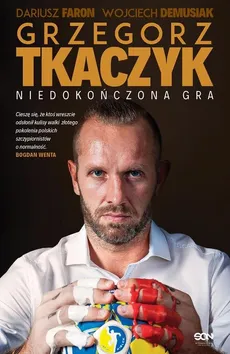 Grzegorz Tkaczyk Niedokończona gra - Outlet - Wojciech Demusiak, Dariusz Faron, Grzegorz Tkaczyk
