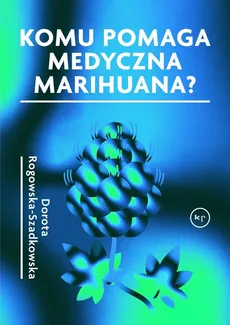 Komu pomaga medyczna marihuana? - Outlet - Dorota Rogowska-Szadkowska