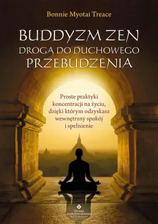 Buddyzm zen drogą do duchowego przebudzenia - Bonnie Myotai Treace