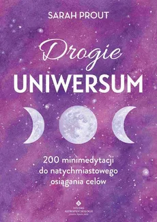 Drogie Uniwersum. 200 mini-medytacji do natychmiastowego osiągania celów - Sarah Prout