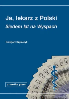 Ja lekarz z Polski - Outlet - Grzegorz Szymczyk