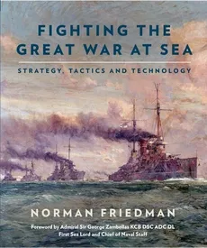 Fighting the Great War at Sea - Outlet - Norman Friedman
