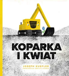 Koparka i kwiat - Outlet - Joseph Kuefler