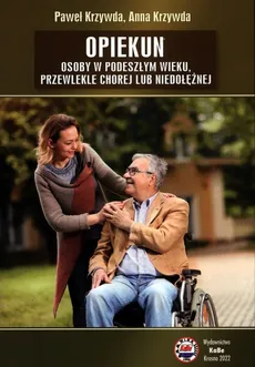 Opiekun osoby w podeszłym wieku, przewlekle chorej lub niedołężnej - Outlet - Anna Krzywda, Paweł Krzywda