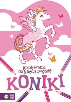 Kolorowanki na każdą pogodę Koniki - Praca zbiorowa