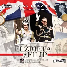 Elżbieta i Filip Najsłynniejsza królewska para współczesnego świata - Iwona Kienzler