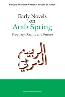 Early Novels on Arab Spring - Barbara Michalak-Pikulska, Sh'hadeh Yousef