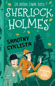 Klasyka dla dzieci Sherlock Holmes Tom 23 Samotny cyklista - Doyle Arthur Conan