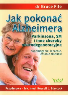 Jak pokonać Alzheimera Parkinsona, SM i inne choroby neurodegeneracyjne - Outlet - Bruce Fife