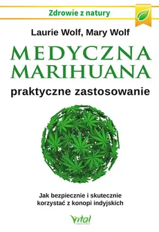 Medyczna marihuana praktyczne zastosowanie - Laurie Wolf, Mary Wolf
