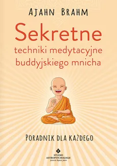 Sekretne techniki medytacyjne buddyjskiego mnicha - Ajahn Brahm