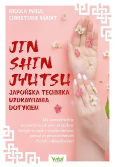 Jin Shin Jyutsu japońska technika uzdrawiania dotykiem - Outlet - Christiane Kuhrt, Nicola Wille