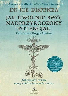 Jak uwolnić swój nadprzyrodzony potencjał - Joe Dispenza