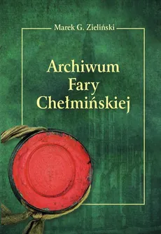 Archiwum Fary Chełmińskiej - Marek G. Zieliński