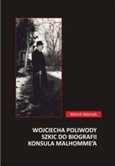 Wojciecha Poliwody szkic do biografii konsula Malhomme'a - Marek Masnyk