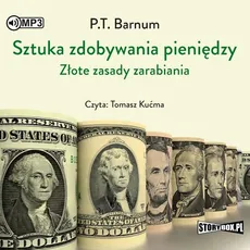 Sztuka zdobywania pieniędzy Złote zasady zarabiania - P.T. Barnum