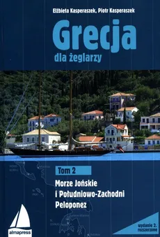 Grecja dla żeglarzy Tom 2 Morze Jońskie i Południowo-Zachodni Peloponez - Outlet - Elżbieta Kasperaszek, Piotr Kasperaszek