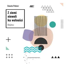 Z ziemi niewoli ku wolności Mojżesz /audiobook - Danuta Piekarz