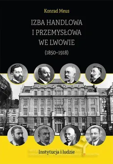 Izba Handlowa i Przemysłowa we Lwowie (1850–1918). Instytucja i ludzie - Konrad Meus