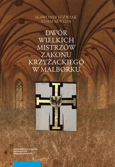 Dwór wielkich mistrzów zakonu krzyżackiego w Malborku - Outlet - Sławomir Jóźwiak, Adam Szweda