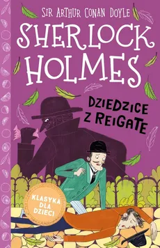 Klasyka dla dzieci Sherlock Holmes Tom 6 Dziedzice z Reigate - Doyle Arthur Conan