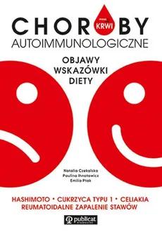 Masz to we krwi Choroby autoimmunologiczne - Natalia Czekalska, Paulina Ihnatowicz, Emilia Ptak