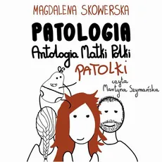 Patologia, Antologia Matki Polki Patolki - Magdalena Skowerska