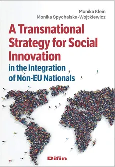 A Transnational Strategy for Social Innovation in the Integration of Non-EU Nationals - Monika Klein, Monika Spychalska-Wojtkiewicz