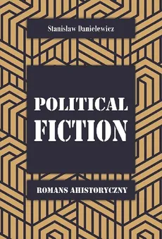 Political fiction. Romans ahistoryczny - Stanisław Danielewicz