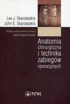 Anatomia chirurgiczna i technika zabiegów oper - Outlet - Skandalakis John E., Skandalakis Lee J.