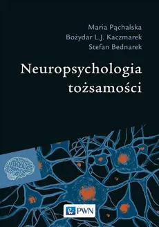 Neuropsychologia tożsamości - Outlet - Stefan Bednarek, Kaczmarek Bożydar L.J., Maria Pąchalska