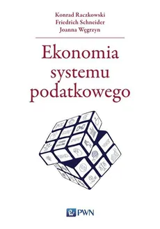 Ekonomia systemu podatkowego - Outlet - Konrad Raczkowski, Friedrich Schneider, Joanna Węgrzyn