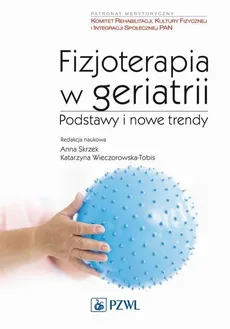 Fizjoterapia w geriatrii Podstawy i nowe trendy - Outlet