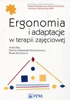 Ergonomia i adaptacje w terapii zajęciowej - Outlet - Paulina Aleksander-Szymanowicz, Aneta Bac, Paweł Żychowicz