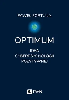 Optimum Idea pozytywnej cyberpsychologii - Outlet - Paweł Fortuna
