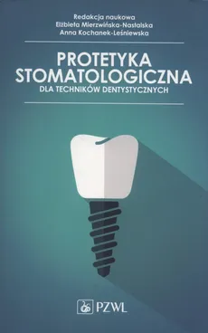Protetyka stomatologiczna dla techników dentystycznych - Outlet - Elżbieta Mierzwińska-Nastalska, Anna ochanek-Leśniewska