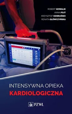 Intensywna terapia kardiologiczna - Outlet - Anna Fojt, Renata Główczyńska, Robert Kowalik, Krzysztof Ozierański