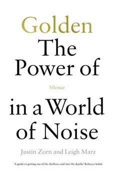 Golden The Power of Silence in a World of Noise - Leigh Marz, Justin Zorn