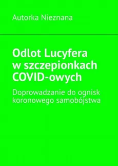 Odlot Lucyfera w szczepionkach COVID-owych - Autorka Nieznana